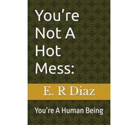 You’re Not A Hot Mess:: You’re A Human Being