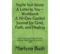 You’re Not Alone: A Letter to You - Workbook A 30-Day Guided Journal for Grief, Faith, and Healing: Clear Searchable Emotionally aligned Optimized for Amazon KDP