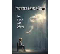 You’re Not Alone: How to Deal with Bullying