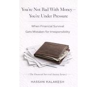 You’re Not Bad With Money - You’re Under Pressure: When Financial Survival Gets Mistaken for Irresponsibility (The Financial Survival Anxiety Series)