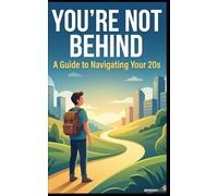 You’re Not Behind: A Guide to Navigating Your 20s