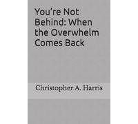 You’re Not Behind: When the Overwhelm Comes Back