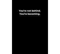 You’re Not Behind. You’re Becoming.: A 6x9 Black Lined Journal for Quiet Progress, Self-Acceptance, and Emotional Healing