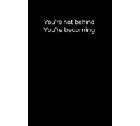You’re Not Behind. You’re Becoming: A 6x9 Black Lined Journal for Self-Paced Growth, Healing, and Personal Becoming