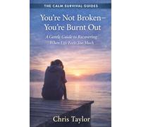 You’re Not Broken - You’re Burnt Out: A Gentle Guide to Recovering When Life Feels Too Much: 8 (The Calm Survival Guides)