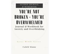 You’re Not Broken • You’re Overwhelmed: Journal & Workbook for Anxiety and Overthinking (Great Minds Series)