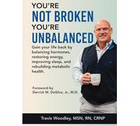You’re Not Broken-You’re Unbalanced: Gain your life back by balancing hormones, restoring energy, improving sleep, and rebuilding metabolic health