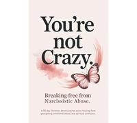 You’re Not Crazy: Breaking Free from Narcissistic Abuse: A 30-Day Christian Devotional for Wives Healing from Gaslighting, Emotional Abuse, and Spiritual Confusion (Christian Devotionals)