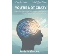 YOU’RE NOT CRAZY.: How to Stop Overthinking, Calm Anxiety, Break Negative Thought Patterns, and Find Mental Clarity.