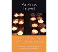You’re Not Crazy, You’re Just Exhausted: A Gentle Stress & Anxiety Workbook for Anyone Who Feels Exhausted