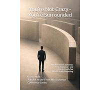 You’re Not Crazy-You’re Surrounded: Why narcissistic dynamics keep repeating-and how to finally see what’s really happening (The Narcissism to Coherence Series)