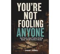 You’re Not Fooling Anyone: Hard Stories About Problem Drinking, Denial, and the Families It Breaks (Life After Alcohol)