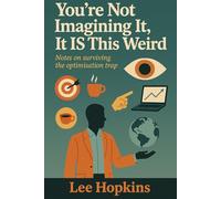 You’re not imagining it, it IS this weird: Notes on surviving the optimisation trap (Psychology that helps you)