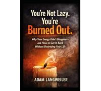 You’re Not Lazy You’re Burned Out: Why Your Energy Didn’t Disappear-and How to Get It Back Without Destroying Your Life (The Nervous System Recovery Series)