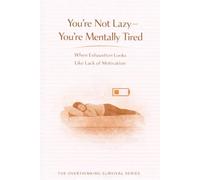 You’re Not Lazy-You’re Mentally Tired: When Exhaustion Looks Like Lack of Motivation (The Overthinking Survival Series)
