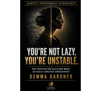 You’re Not Lazy. You’re Unstable.: Why You Feel Inconsistent, Lose Momentum, and Struggle to Stay Who You Know You Can Be (Identity Performance Psychology Series)