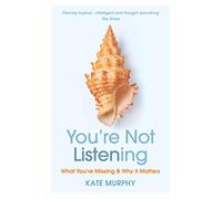 You’re Not Listening: The lost art that can change your life