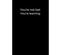 You’re Not Lost. You’re Learning.: A 6x9 Black Lined Journal for Growth in Uncertainty, Gentle Clarity, and Becoming