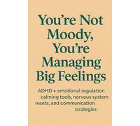 You’re Not Moody, You’re Managing Big Feelings: ADHD + Emotional Regulation Support (Mental Health)