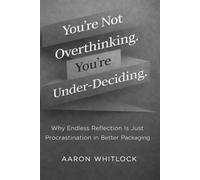 You’re Not Overthinking. You’re Under-Deciding: Why Endless Reflection Is Just Procrastination in Better Packaging
