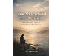 You’re Not Unmotivated - You’re Disconnected: Orientation for a World That Demands the Wrong Life