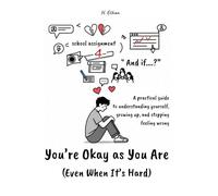 You’re Okay as You Are (Even When It’s Hard): A practical guide to understanding yourself, growing, and stopping feeling like you're wrong