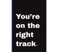 You’re on the right track: Motivational Notebook for Visionaries and Independent Minds | 132 pages | Blank Interior | 6x9 inch | A Perfect Gift for Journaling, Studying, or College Life