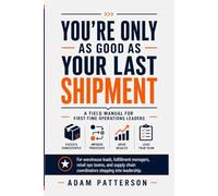 You’re Only As Good As Your Last Shipment: You’re Only As Good As Your Last Shipment