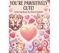 You’re Pawsitively Cute!: A Sweet Kawaii Animal Valentine’s Coloring Book for All Ages Featuring Romantic Puns, Whimsical Hearts, and Cozy Art for Relaxation