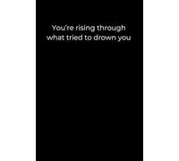 You’re Rising Through What Tried to Drown You: A Minimalist 6x9 Black Journal for Writing Through Pain, Building Self-Trust, and Reclaiming Inner Power