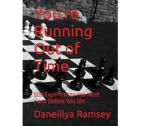 You’re Running Out of Time: 500 Experiences You Must Have Before You Die (The Final Hours)