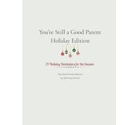 You’re Still a Good Parent - Holiday Edition (The Good Parent Mantra Series)