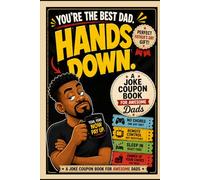 You’re the Best Dad, Hands Down: A Dad Joke Coupon Book for Awesome Dads: Funny Coupon Book for Dad | Father’s Day Gift from Kids, Wife, Son or Daughter (Three Hearts Publishing Gift Book Collection)