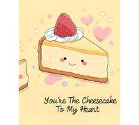You’re The Cheesecake To My Heart Notebook: Cute Dessert Themed Wide Ruled Journal | Kawaii Composition Book with Guideline, Perfect for Girls, Teens, School, Food Lovers, Gifts