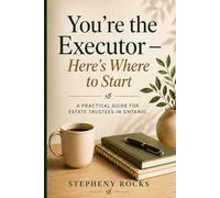 You’re the Executor.Here's Where to Start.: A Practical Guide for Estate Trustees in Ontario (Real-Life Guides - from ThistleRock Co.)