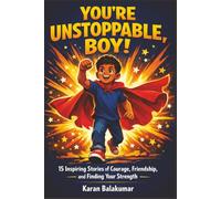 You’re Unstoppable, Boy!: 15 Inspiring Stories of Courage, Growth Mindset, and Resilience to Build Confidence and Strength in Young Boys