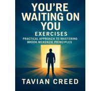 You’re Waiting On You Exercises: Practical Approach to Mastering Brook McKenzie Principles
