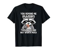 You Remind Me of A Penny Two Faced and Worth Much Raccoon Camiseta