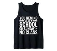 You Remind Me of A School On Sunday No Class - Camiseta sin Mangas