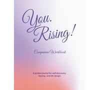 You. Rising!: A Guided Journal for Self-Discovery, Healing, and Life Design with Prompts and Meditations