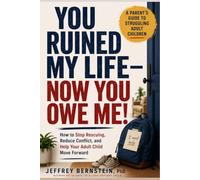 You Ruined My Life-Now You Owe Me!: How to stop rescuing, reduce conflict, and help your adult child move forward