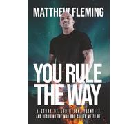 You Rule The Way: A Story of Addiction, Identity and Becoming The Man God Called Me to Be