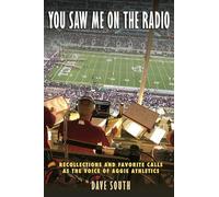 You Saw Me on the Radio: Recollections and Favorite Calls As the Voice of Aggie Athletics (Swaim-Paup Sports Series, Sponsored by James C. '74 & Debra Parchman Swaim and T. Edgar '74 & Nancy Paup)