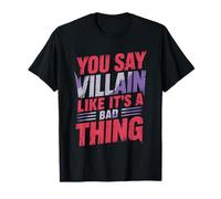 You Say Villain Like It's A Bad Thing Encanto Malvado - Camiseta