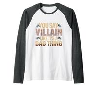 You Say Villain Like It's A Bad Thing Encanto Malvado |- Camiseta Manga Raglan