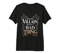 You Say Villain Like It's A Bad Thing Encanto Malvado - Camiseta Premium