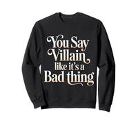 You Say Villain Like It's A Bad Thing Encanto Malvado |- Sudadera