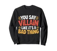You Say Villain Like It's A Bad Thing Encanto Malvado - Sudadera