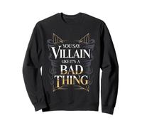 You Say Villain Like It's A Bad Thing Encanto Malvado - Sudadera