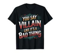 You Say Villain Like It's A Bad Thing Evil Charm - Camiseta
